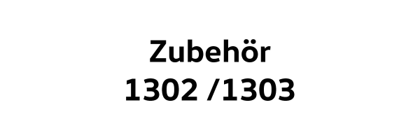 Zubehör 1302 / 1303